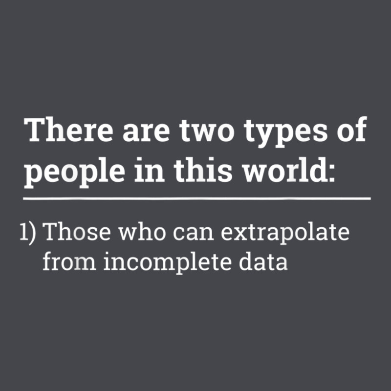 Two Types Of People Can Extrapolate Incomplete Data Gift Long Sleeve Tee by minhPixels | Teevron