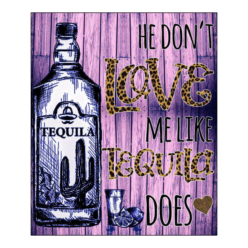 He Don't Like Me Like Tequila Does Nobody Can Premium Tee by Bettercallsaul | Teevron