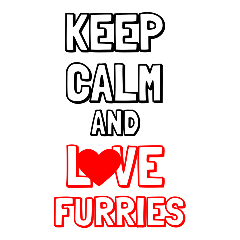 Keep Calm And Love Furries Ladies Tee by Bettercallsaul | Teevron