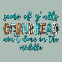 Some Of Y'alls Cornbread Ain't Done In Middle Classic Tee | Teevron