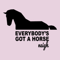 Everybody's Gotta Horse Neigh Ladies Tee | Teevron
