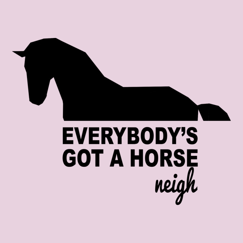 Everybody's Gotta Horse Neigh Ladies Tee by Bettercallsaul | Teevron