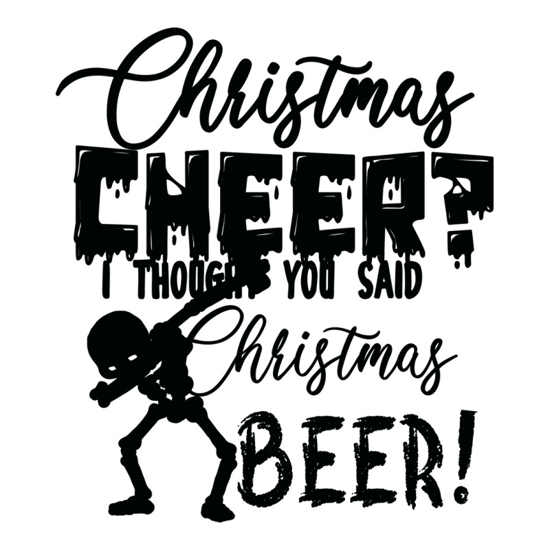 Christmas Cheer I Thought You Said Christmas Beer Ladies Tee by Bettercallsaul | Teevron