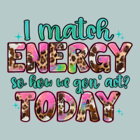 I Match Energy So How We Gon' Act Heavy Core Tee | Teevron