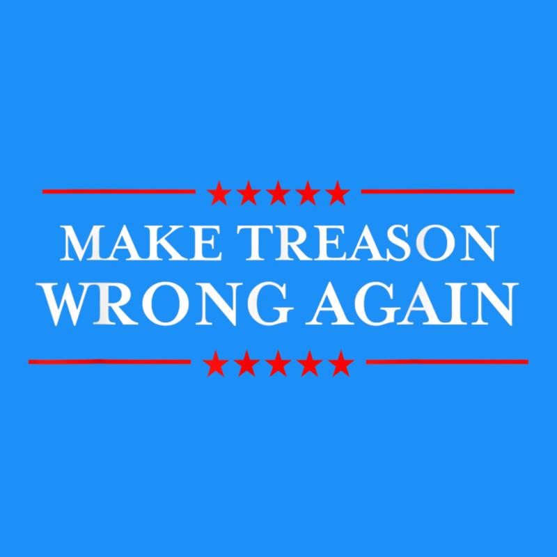 Make Treason Wrong Again Political Resist Lying Anti-trump Classic Tee by minhPixels | Teevron