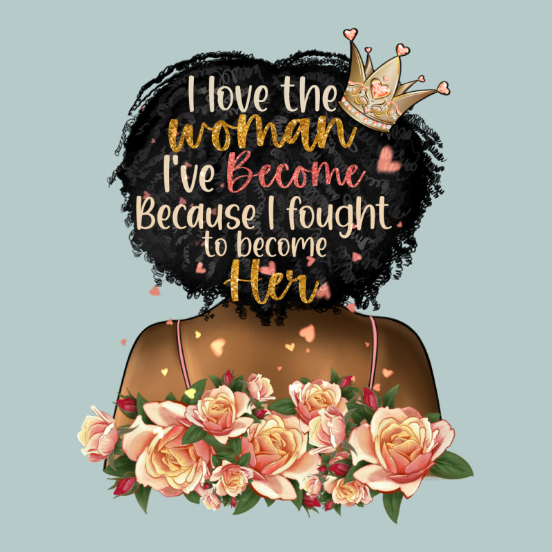 I Love The Woman L've Become Black Girl Heavy Core Tee by Artiststas | Teevron