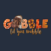 Gobble Gobble Til You Wobble Zipper Hoodie | Teevron