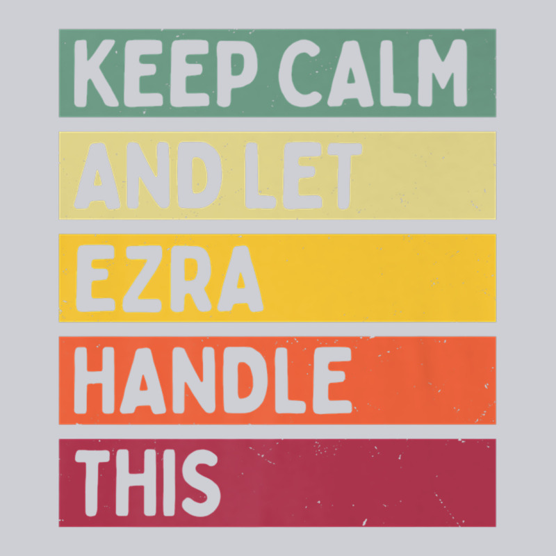 Keep Calm And Let Ezra Handle This Funny Retro Quote Classic Tee by minhPixels | Teevron