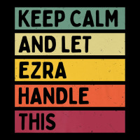 Keep Calm And Let Ezra Handle This Funny Retro Quote Long Sleeve Tee | Teevron