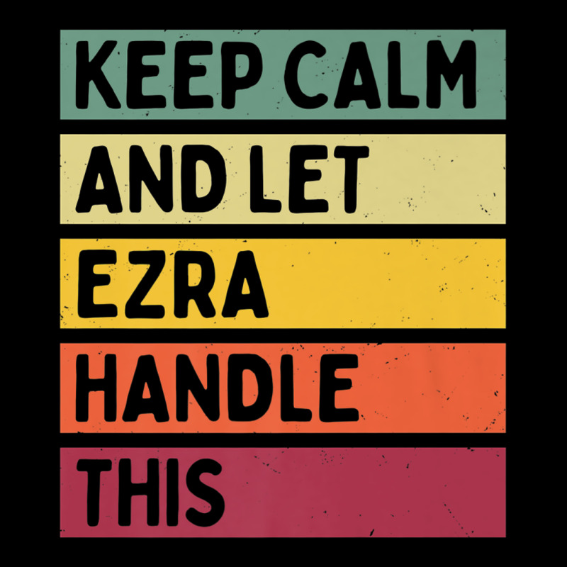 Keep Calm And Let Ezra Handle This Funny Retro Quote Long Sleeve Tee by minhPixels | Teevron