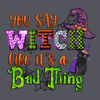 You Say Witch Like Its A Bad Thing Vintage Hoodie | Teevron