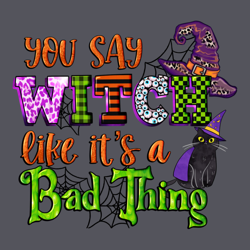 You Say Witch Like Its A Bad Thing Vintage Hoodie by CowGirlArtShop | Teevron