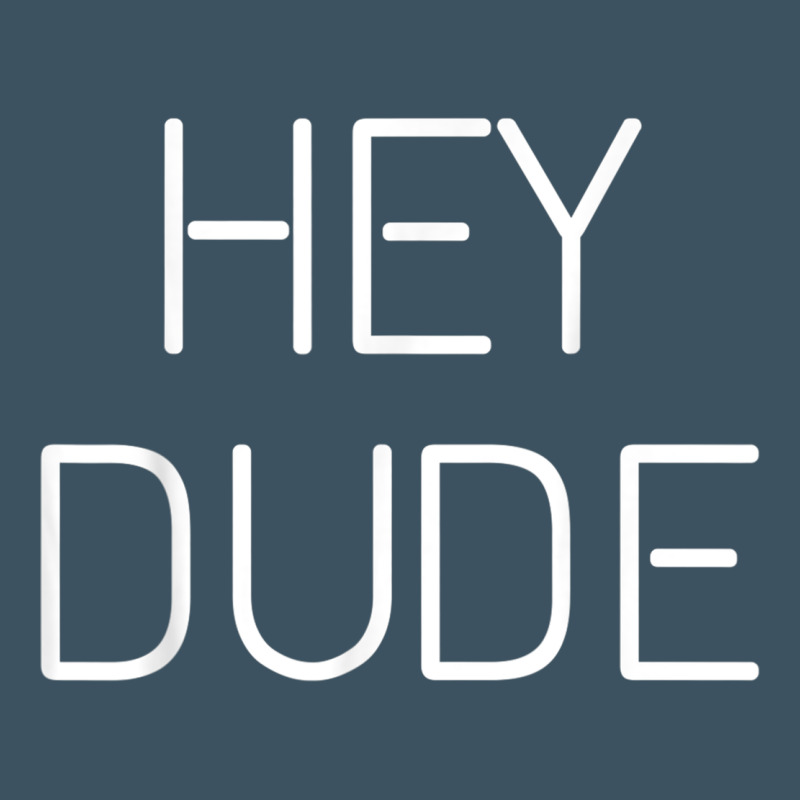 Hey Dude Tee Womens Mens Gift Urban Heavy Tee by minhPixels | Teevron
