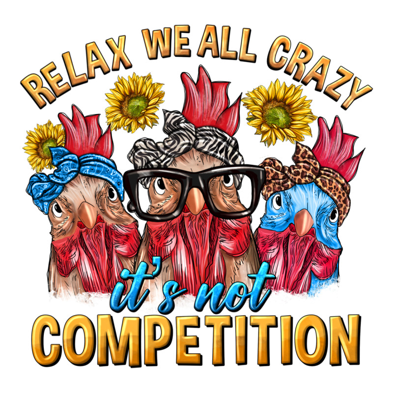 Relax We All Crazy It's Not Competition Classic Tee by texasbilliewilder | Teevron