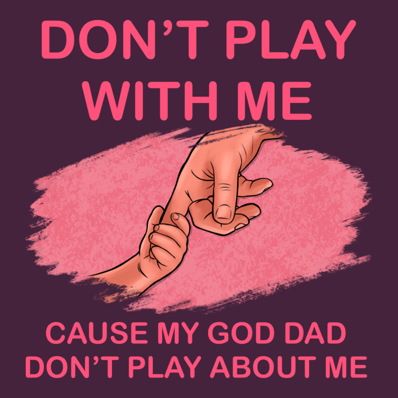 Don't Play With Me Cause My Dad Don't Play About Me Premium Tee by Bettercallsaul | Teevron