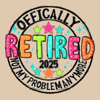 Officially Retired 2025 Not My Problem Anymore Heavyweight Sweatshirt | Teevron