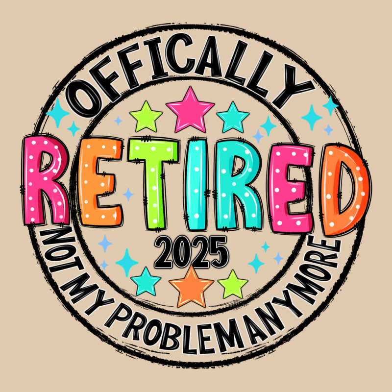 Officially Retired 2025 Not My Problem Anymore Heavyweight Sweatshirt by CowhideDigitalArt | Teevron