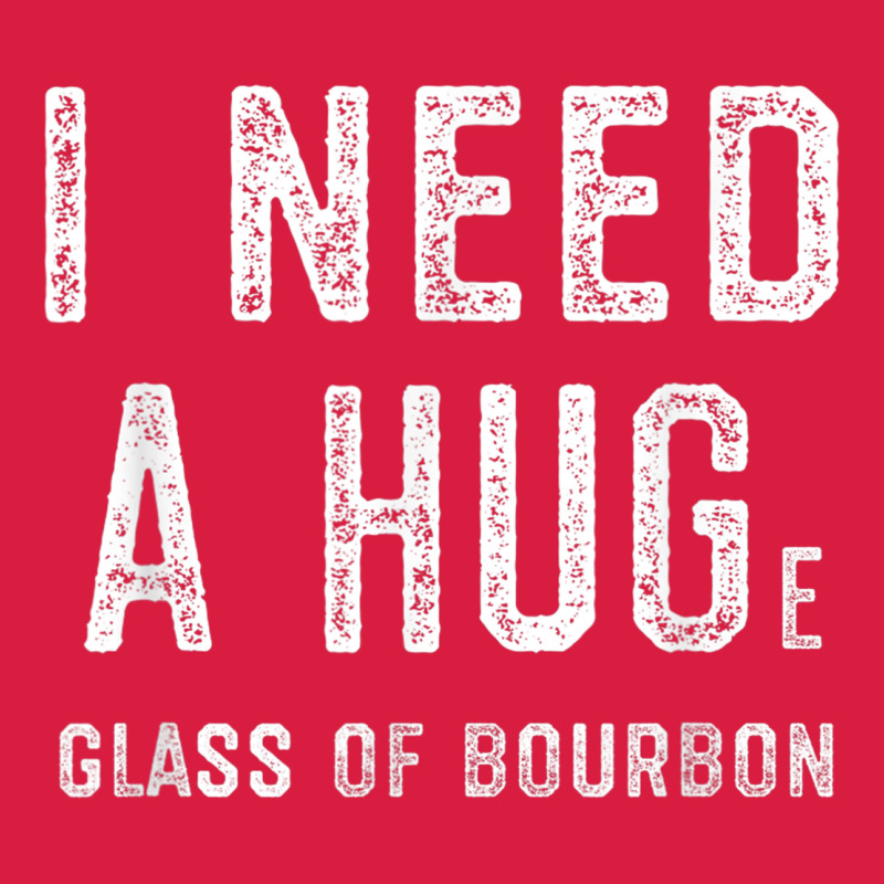 I Need A Huge Glass Of Bourbon T Shirt Bourbon Gifts For Him Premium Hoodie by minhPixels | Teevron