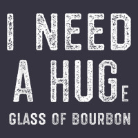 I Need A Huge Glass Of Bourbon T Shirt Bourbon Gifts For Him Vintage Hoodie | Teevron