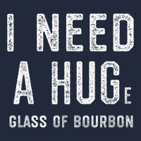 I Need A Huge Glass Of Bourbon T Shirt Bourbon Gifts For Him Premium Sweatshirt | Teevron