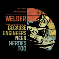Mens Welder Because Engineers Need Heroes Too Gifts Funny Welding Premium Sweatshirt | Teevron