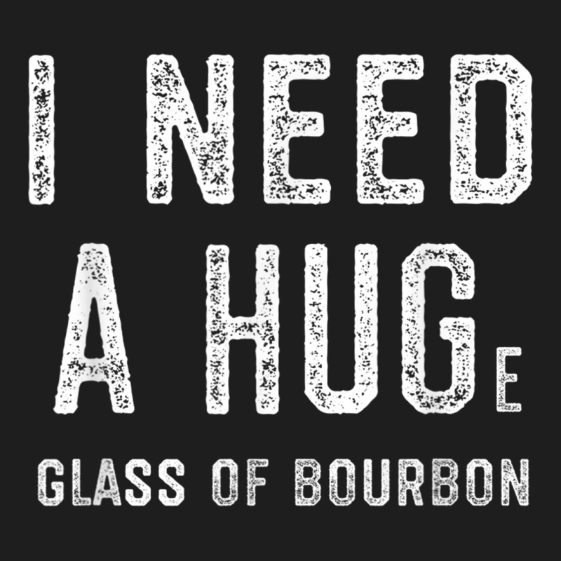 I Need A Huge Glass Of Bourbon T Shirt Bourbon Gifts For Him Heavyweight Hoodie by minhPixels | Teevron