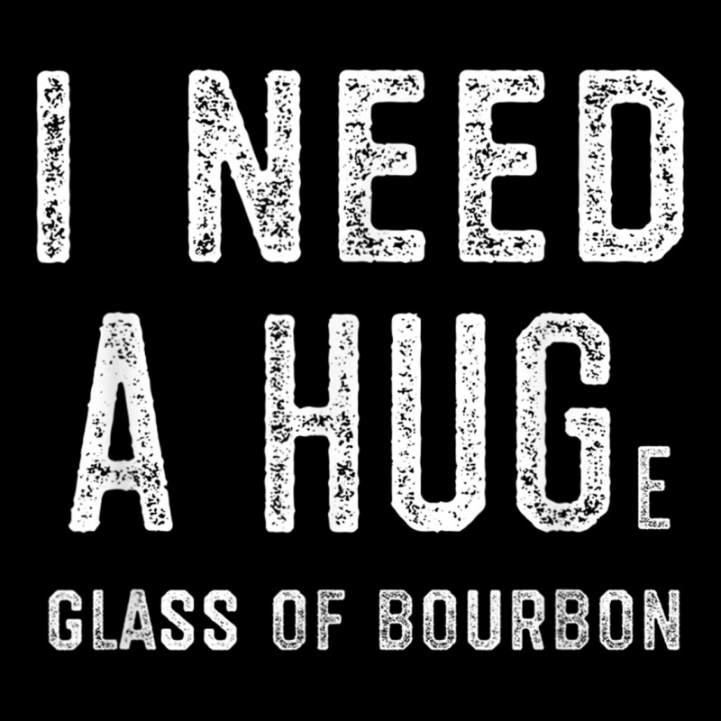 I Need A Huge Glass Of Bourbon T Shirt Bourbon Gifts For Him Urban Hoodie by minhPixels | Teevron