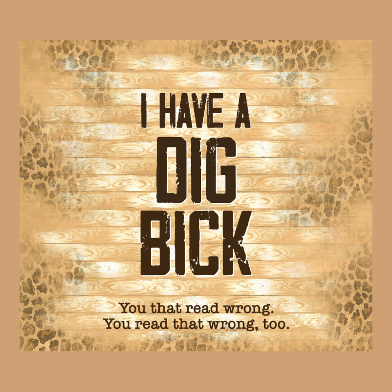 Sarcastic Funny I Have A Dig Bick Vintage Tee by TumblerDesignByShophia | Teevron