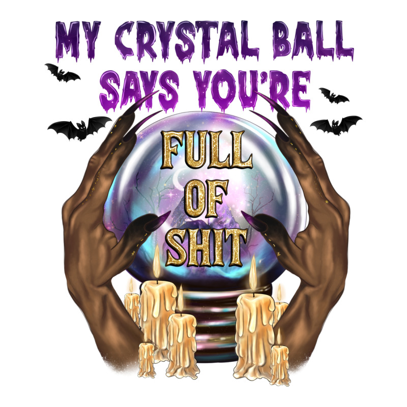 My Crystal Ball Says You're Classic Tee by texasbilliewilder | Teevron