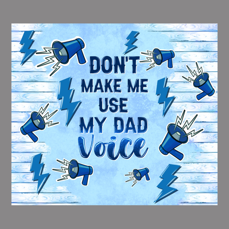 Don't Make Me Use My Dad Voice Vintage Tee by TumblerDesignByShophia | Teevron