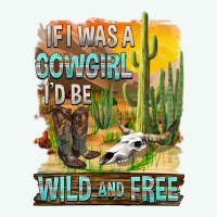 If Was A Cowgirl I'd Be Wild And Free Premium Hoodie | Teevron
