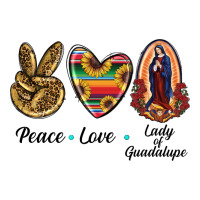Peace Love Lady Of Guadalupe | Teevron