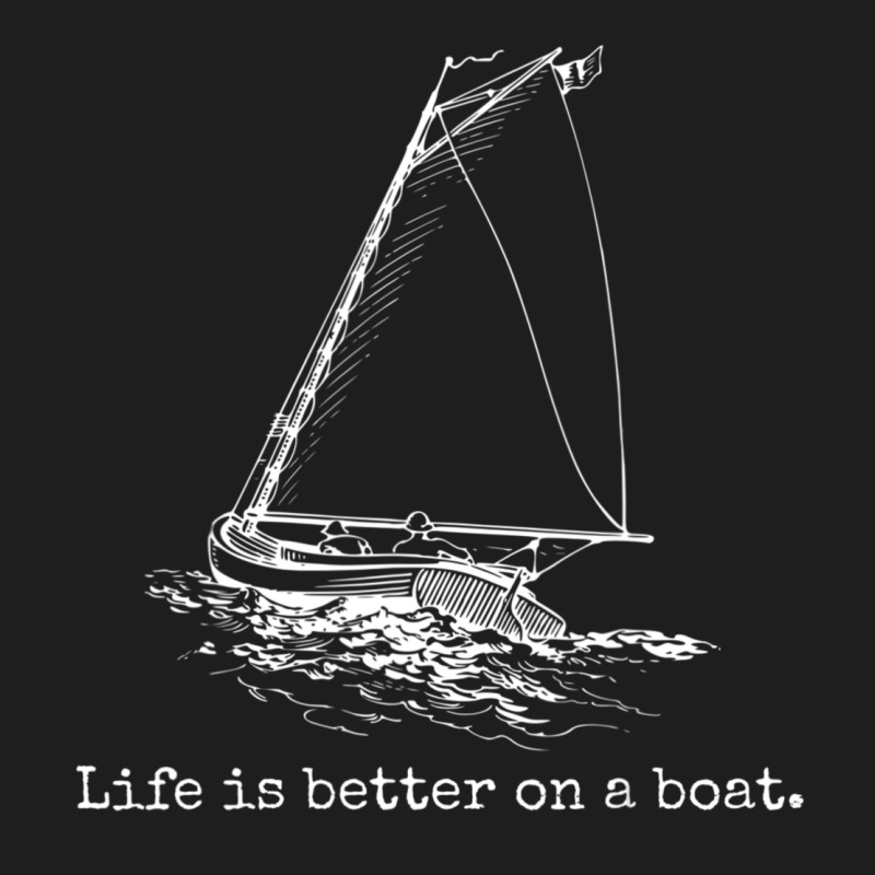 Life Is Better On A Boat Sailboat Sketch Cool Sailing Gifts Classic Tee by minhPixels | Teevron