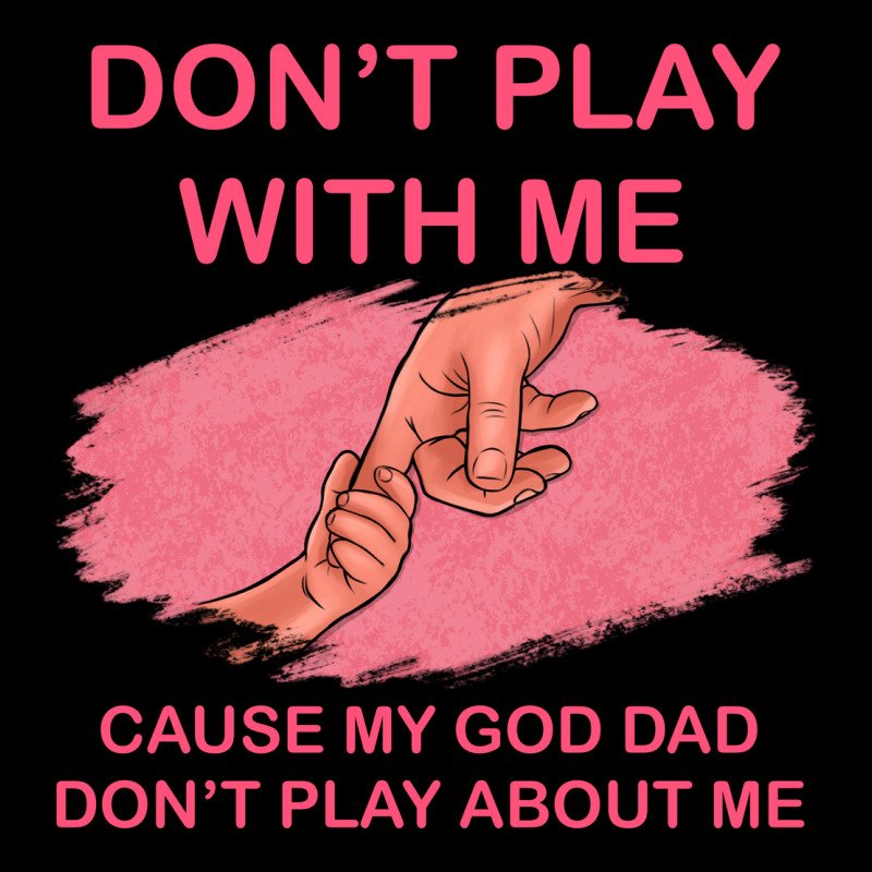 Don't Play With Me Cause My Dad Don't Play About Me Ladies Tee by Bettercallsaul | Teevron
