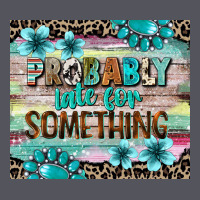 Probably Late For Something Tumbler 3 Vintage Hoodie | Teevron