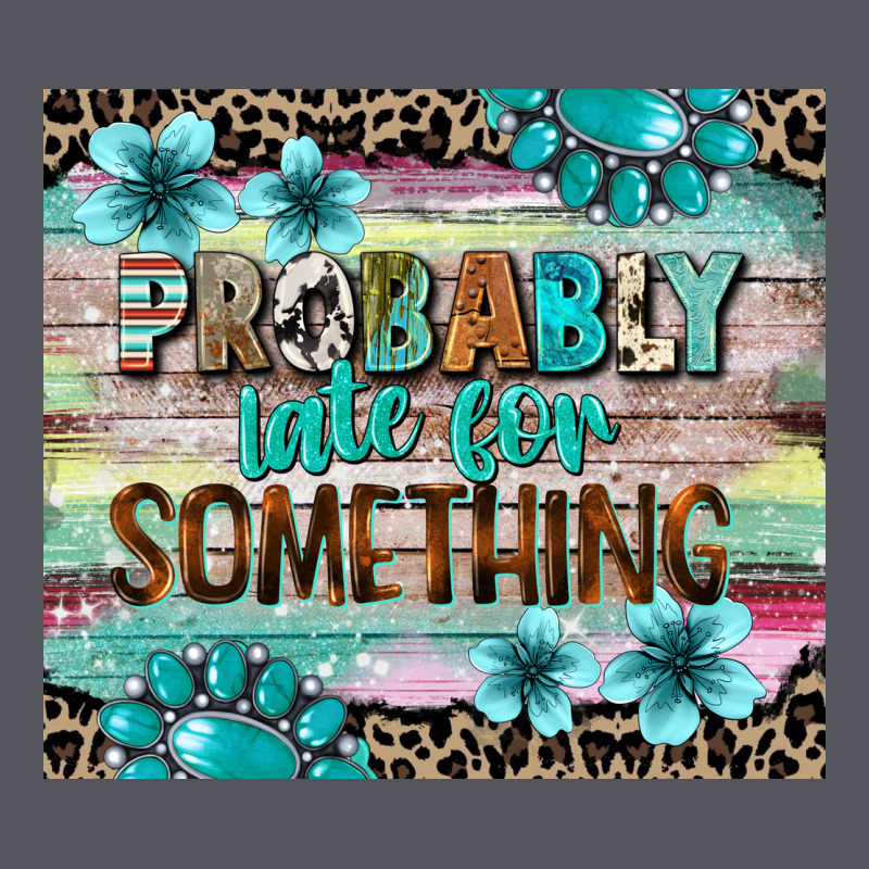 Probably Late For Something Tumbler 3 Vintage Hoodie by CowGirlArtShop | Teevron