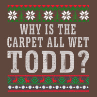 Why Is The Carpet All Wet Todd Ugly Sweater Funny Gift Classic Tee | Teevron