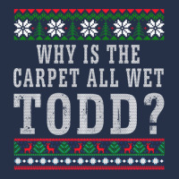 Why Is The Carpet All Wet Todd Ugly Sweater Funny Gift Premium Hoodie | Teevron
