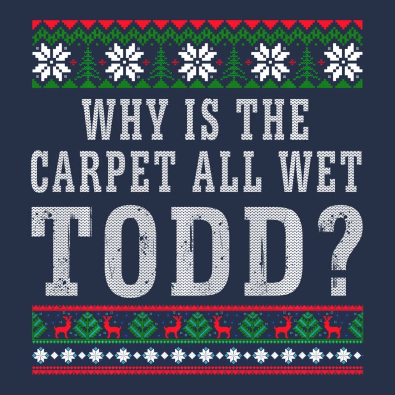 Why Is The Carpet All Wet Todd Ugly Sweater Funny Gift Premium Hoodie by minhPixels | Teevron