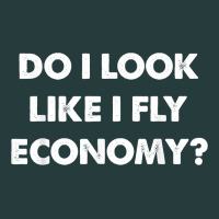 Do I Look Like I Fly Economy Air Travel First Class Traveler T Shirt Premium Hoodie | Teevron