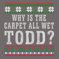 Why Is The Carpet All Wet Todd Ugly Sweater Funny Gift Urban Heavy Tee | Teevron