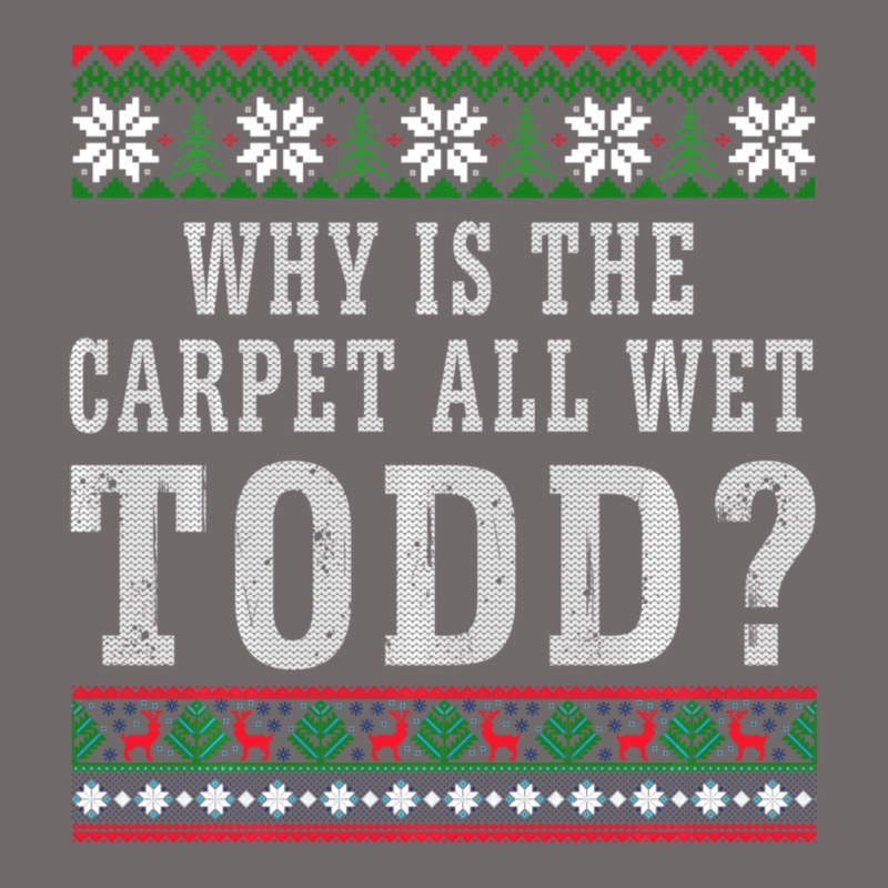 Why Is The Carpet All Wet Todd Ugly Sweater Funny Gift Urban Heavy Tee by minhPixels | Teevron