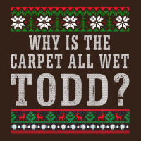 Why Is The Carpet All Wet Todd Ugly Sweater Funny Gift Heavy Core Tee | Teevron