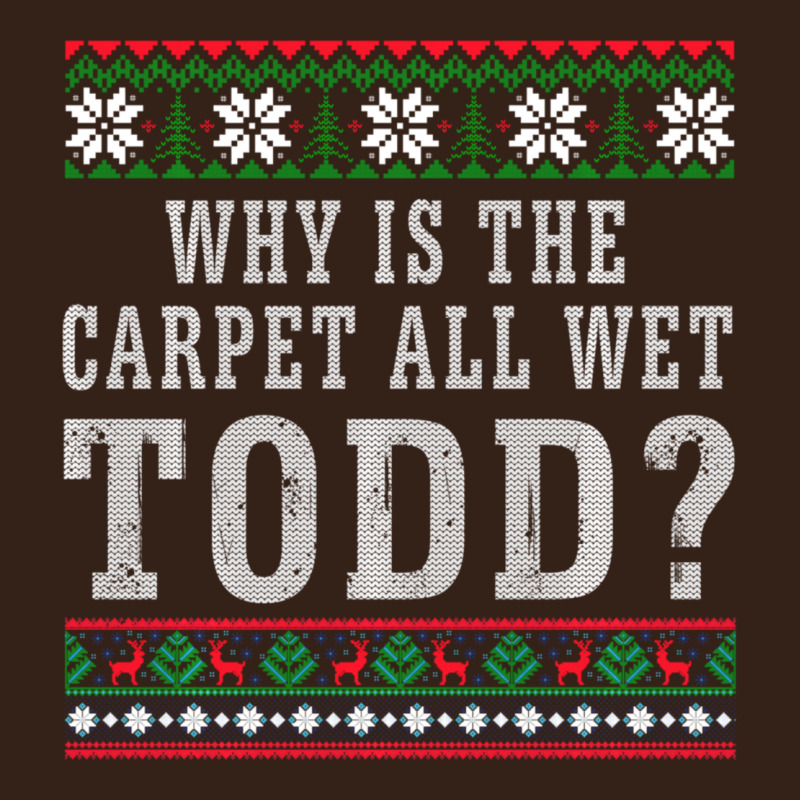 Why Is The Carpet All Wet Todd Ugly Sweater Funny Gift Heavy Core Tee by minhPixels | Teevron