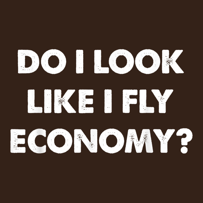 Do I Look Like I Fly Economy Air Travel First Class Traveler T Shirt Heavy Core Tee by minhPixels | Teevron