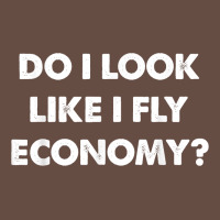Do I Look Like I Fly Economy Air Travel First Class Traveler T Shirt Long Sleeve Tee | Teevron