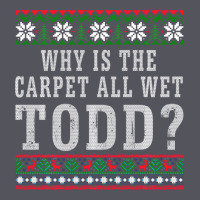 Why Is The Carpet All Wet Todd Ugly Sweater Funny Gift Vintage Hoodie | Teevron