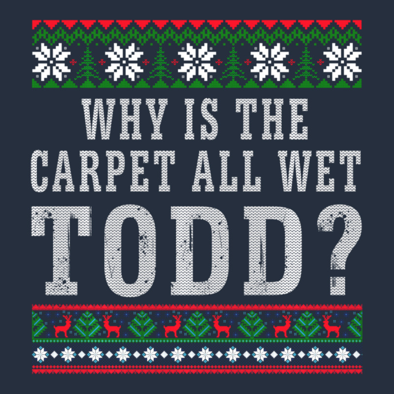 Why Is The Carpet All Wet Todd Ugly Sweater Funny Gift Zipper Hoodie by minhPixels | Teevron