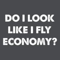 Do I Look Like I Fly Economy Air Travel First Class Traveler T Shirt Zipper Hoodie | Teevron
