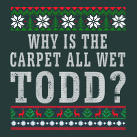 Why Is The Carpet All Wet Todd Ugly Sweater Funny Gift Premium Sweatshirt | Teevron